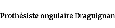 Prothésiste ongulaire Draguignan
